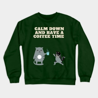 calm down and have a coffee time funny Crewneck Sweatshirt